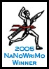 ha-ha-ha [Manic laughter.] Official NaNoWriMo 2005 Winner