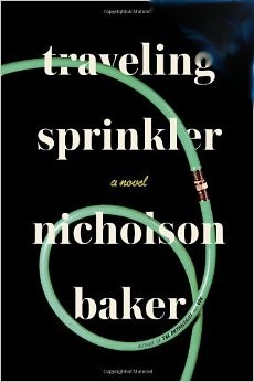 Buy 'Traveling Sprinkler' (2013) by Nicholson Baker